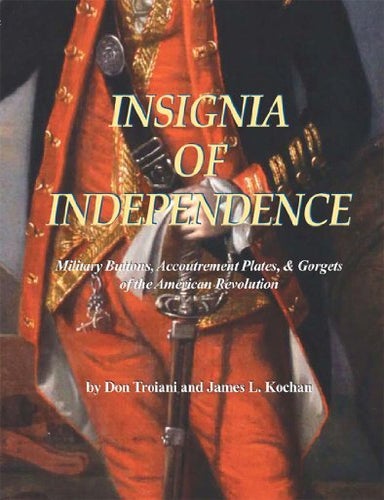 Item #27 Insignia of Independence:. Don Troiani, James L. Kochan.