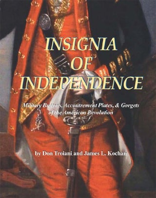 Item #27 Insignia of Independence:. Don Troiani, James L. Kochan