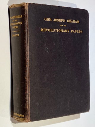 Item #78 General Joseph Graham and His Papers on North Carolina Revolutionary History. William...